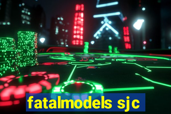 fatalmodels sjc